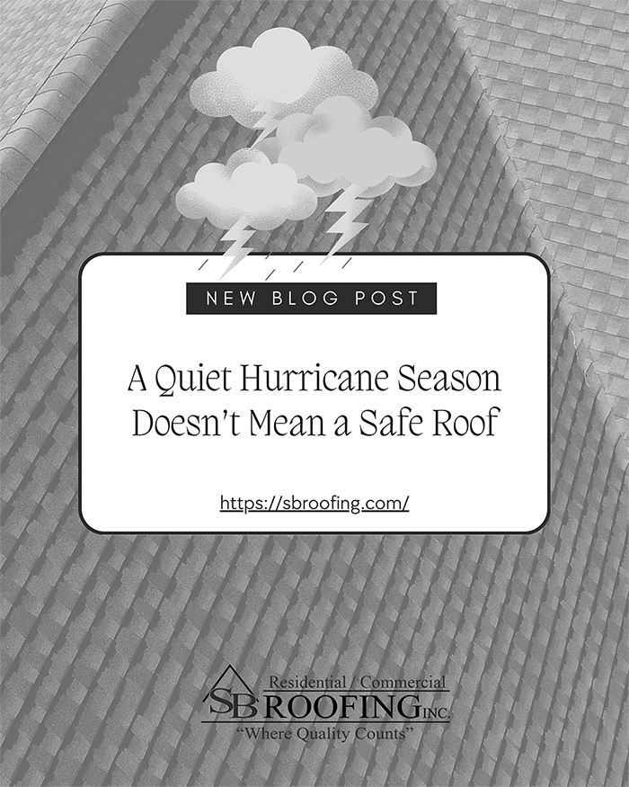 SB Roofing - A Quiet Hurricane Season Doesn't Mean a Safe Roof